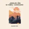 Juliano Son - Jesus És o Meu Amado (Jesus Lover of My Soul) - Single